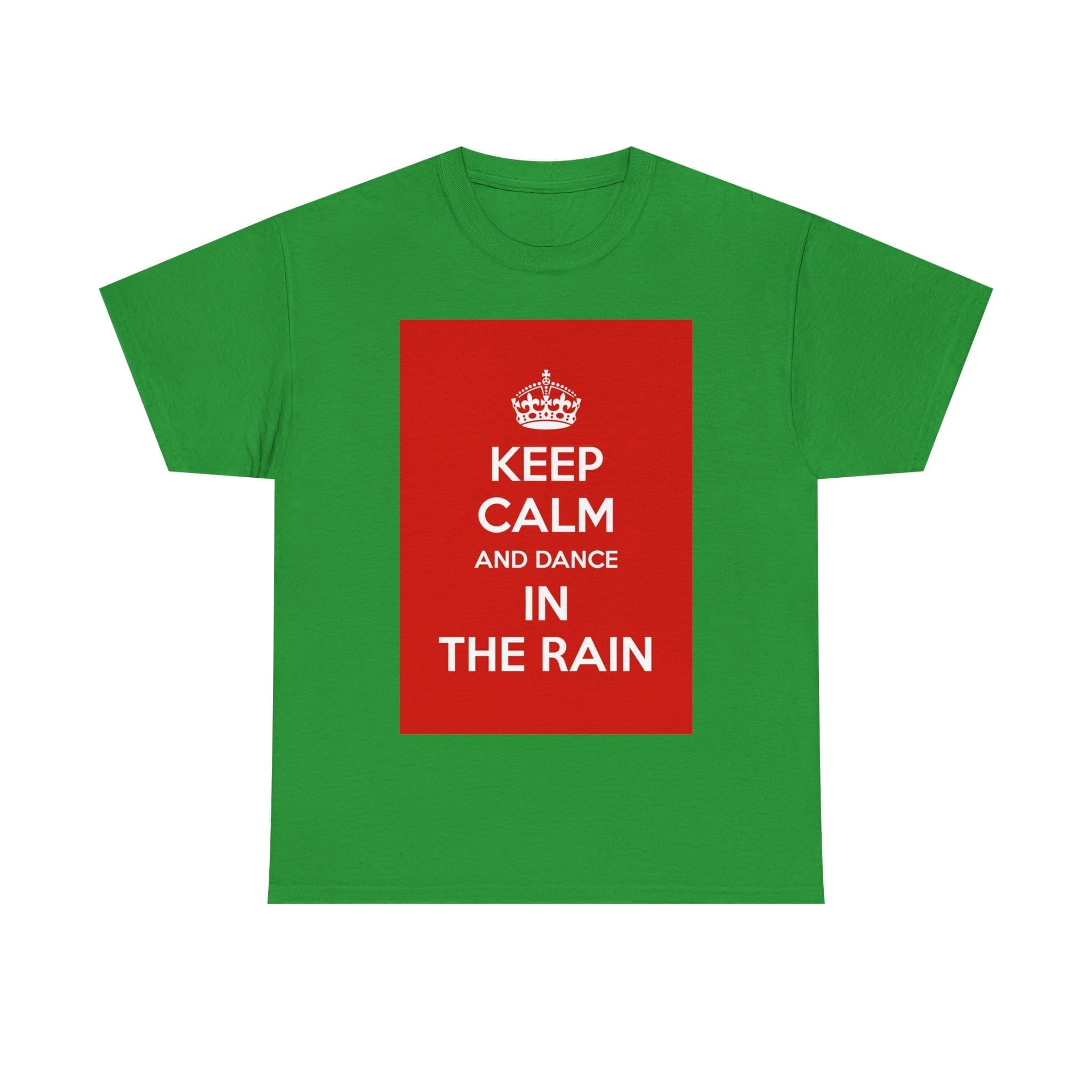 Keep Calm & dance in the rain unisex heavy cotton tee Irish Green 3XL