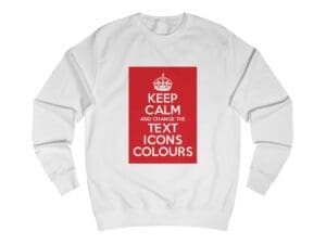 Keep Calm customizable Sweatshirt
