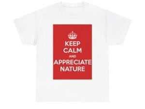 Keep Calm & appreciate nature unisex heavy cotton tee