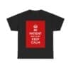 BE patient keep silent Keep Calm unisex heavy cotton tee Black 5XL