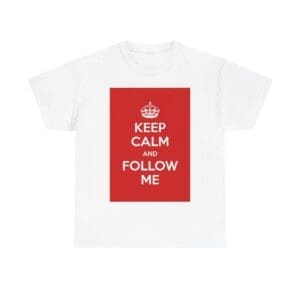 Keep Calm & follow me unisex heavy cotton tee White 5XL