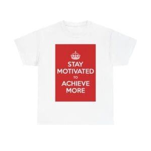 Stay Motivated to achieve more unisex heavy cotton tee White 5XL