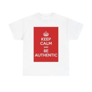 Keep Calm & be authentic unisex heavy cotton tee White 5XL