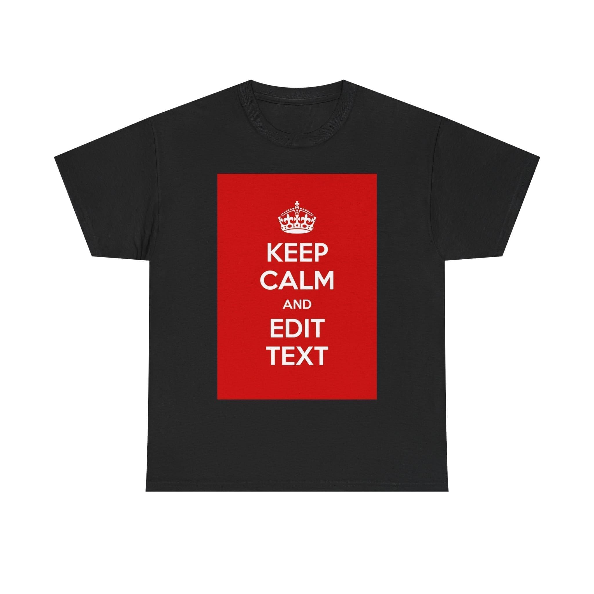 Keep Calm & edit text unisex heavy cotton tee Black 5XL