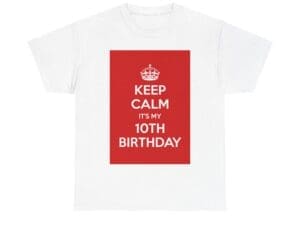 Keep Calm it's my 10th birthday unisex heavy cotton tee