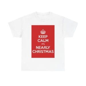Keep Calm it's nearly christmas unisex heavy cotton tee White 5XL