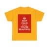 Keep Calm because you're beautiful unisex heavy cotton tee Gold 5XL