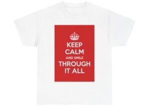 Keep Calm & smile through it all unisex heavy cotton tee