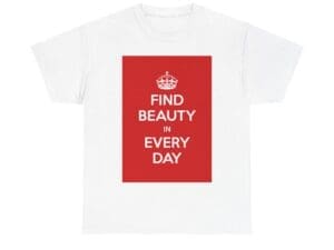 Find Beauty in every day unisex heavy cotton tee