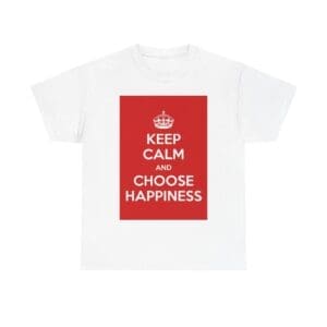 Keep Calm & choose hapiness unisex heavy cotton tee White 5XL
