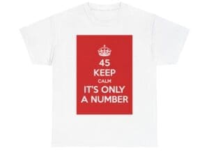 45 Keep Calm it's only a number unisex heavy cotton tee