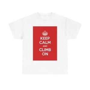 Keep Calm & climb on unisex heavy cotton tee White 5XL